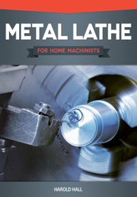 Metal Lathe for Home Machinists - Harold Hall - E-Book