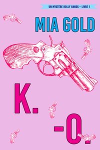 K.-O. (Un mystère Holly Hands – Livre 1) - Mia Gold - E-Book
