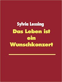 Das Leben ist ein Wunschkonzert - Sylvia Lessing - E-Book