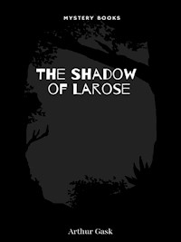 The Shadow of Larose - Arthur Gask - E-Book