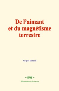 De l’aimant et du magnétisme terrestre - Jacques Babinet - E-Book