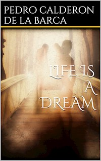 Life Is a Dream - Pedro Calderón de la Barca - E-Book