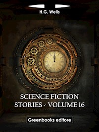 Science fiction stories - Volume 16 - H G Wells - E-Book