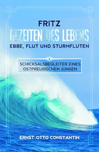 Fritz Gezeiten des Lebens-Ebbe,Flut und Sturmfluten - Ernst-Otto Constantin - E-Book