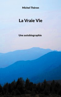 La Vraie Vie - Michel Théron - E-Book