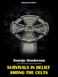 Survivals in Belief Among the Celts - George Henderson - E-Book