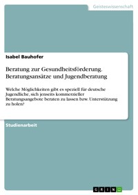 Beratung zur Gesundheitsförderung. Beratungsansätze und Jugendberatung - Isabel Bauhofer - E-Book