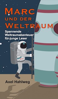 Marc und der Weltraum - Axel Hahlweg - E-Book