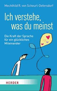 Ich verstehe, was du meinst - Mechthild R. von Scheurl-Defersdorf - E-Book