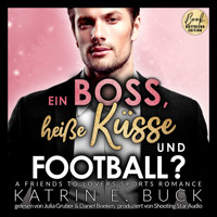 Ein Boss, heiße Küsse und Football? A Friends to Lovers Sports Romance - San Antonio Billionaires, Band 8 (ungekürzt) - Katrin Emilia Buck - Hörbuch