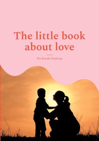 The little book about love - Pia Brandt Danborg - E-Book