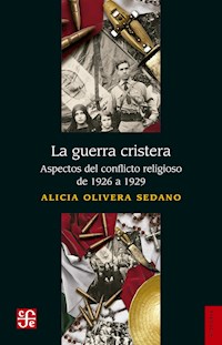 La guerra cristera - Alicia Olivera - E-Book