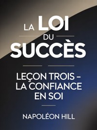 LA LOI DU SUCCÈS Leçon trois - LA CONFIANCE EN SOI (traduit) - Napoleon Hill - E-Book