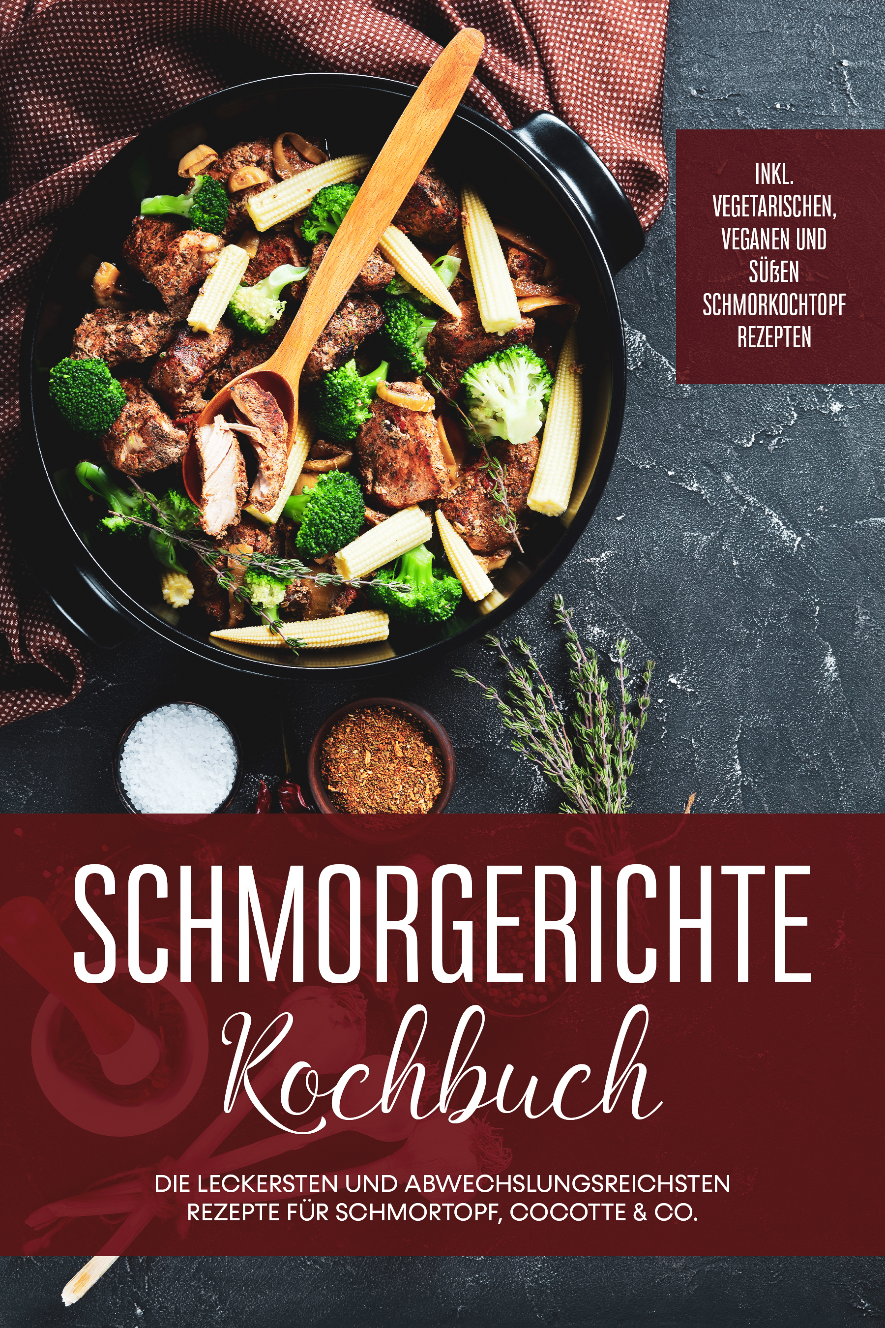 Schmorgerichte Kochbuch: Die leckersten und abwechslungsreichsten Rezepte für Schmortopf, Cocotte & Co. - inkl. vegetarischen, veganen und süßen Schmorkochtopf Rezepten - Alexander Hübner - E-Book