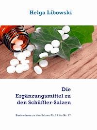 Die Ergänzungsmittel zu den Schüßler-Salzen - Helga Libowski - E-Book