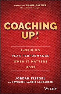Coaching Up! Inspiring Peak Performance When It Matters Most - Jordan Fliegel - E-Book