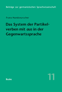 Das System der Partikelverben mit »aus« in der Gegenwartssprache - Franz Hundsnurscher - E-Book