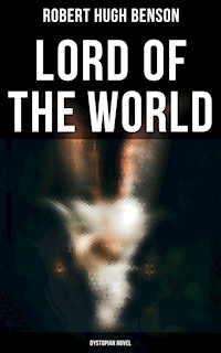 Lord of the World (Dystopian Novel) - Robert Hugh Benson - E-Book