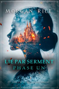 Lié par serment : Phase un (Tome 1 de la série Lié par serment) - Morgan Rice - kostenlos E-Book