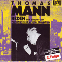 Mann, Thomas - Reden 2 - Vom Europäischen Deutschland und Goethes Vermächtnis (ungekürzt) - Thomas Mann - Hörbuch