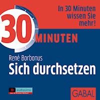 30 Minuten Sich durchsetzen - René Borbonus - E-Book + Hörbuch