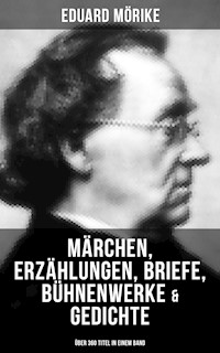 Eduard Mörike: Märchen, Erzählungen, Briefe, Bühnenwerke & Gedichte (Über 360 Titel in einem Band) - Eduard Mörike - E-Book