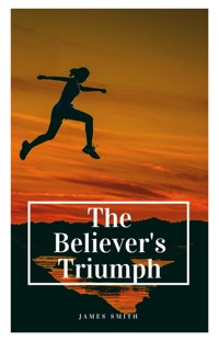 The Believer's Triumph - James Smith - E-Book