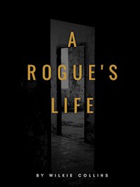 A Rogue's Life - Wilkie Collins - E-Book
