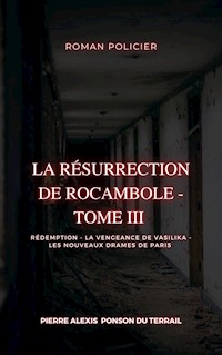La Résurrection de Rocambole - Tome III - Pierre-Alexis Ponson du Terrail - E-Book