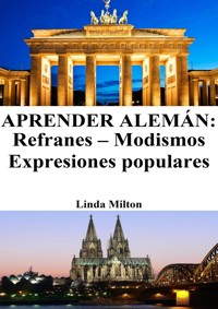 Aprender Alemán: Refranes - Modismos - Expresiones populares - Linda Milton - E-Book