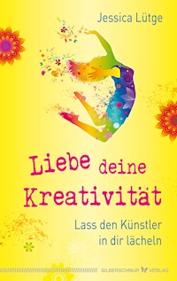 Liebe deine Kreativität - Jessica Lütge - E-Book