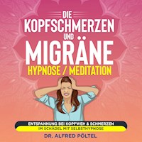 Die Kopfschmerzen und Migräne Hypnose / Meditation - Dr. Alfred Pöltel - Hörbuch