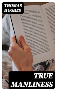 True Manliness - Thomas Hughes - E-Book