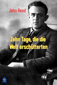 Zehn Tage, die die Welt erschütterten - John Reed - E-Book
