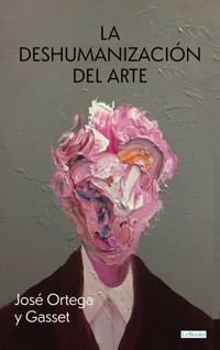 La Deshumanización del Arte - Jose Ortega Y. Gasset - E-Book