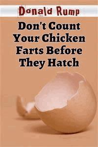 Don't Count Your Chicken Farts Before They Hatch - Donald Rump - E-Book