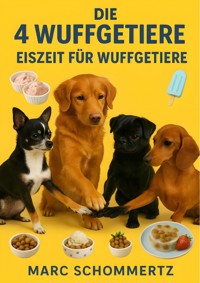 Die 4 Wuffgetiere - Eiszeit für Wuffgetiere - Marc Schommertz - E-Book