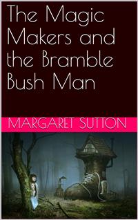 The Magic Makers and the Bramble Bush Man - Margaret Sutton - E-Book