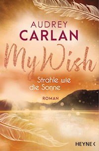 My Wish - Strahle wie die Sonne - Audrey Carlan - E-Book