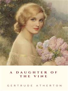 A Daughter of the Vine - Gertrude Atherton - E-Book