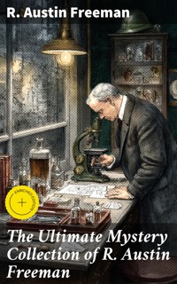 The Ultimate Mystery Collection of R. Austin Freeman - R. Austin Freeman - E-Book