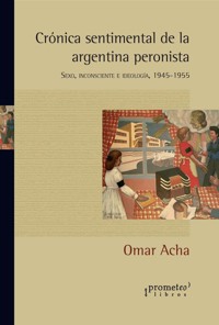 Crónica sentimental de la Argentina peronista - Omar Acha - E-Book