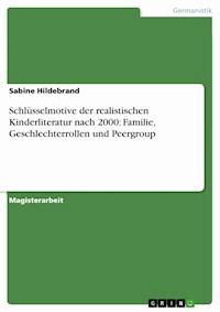 Schlüsselmotive der realistischen Kinderliteratur nach 2000: Familie, Geschlechterrollen und Peergroup - Sabine Hildebrand - E-Book
