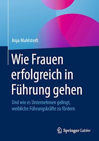 Wie Frauen erfolgreich in Führung gehen - Anja Mahlstedt - E-Book