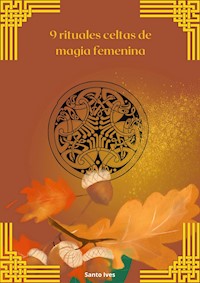 9 rituales celtas de magia femenina - Santo Ives - E-Book