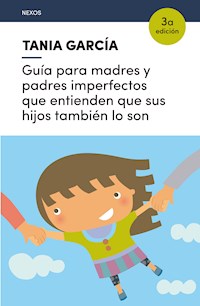 Guía para madres y padres imperfectos que entienden que sus hijos también lo son - Tania García - E-Book
