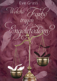 Welche Farbe tragen Engelsfedern? - Eve Grass - E-Book