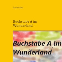 Buchstabe A im Wunderland - Susi Müller - E-Book