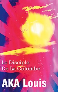 Le Disciple de La Colombe - Louis Aka - E-Book