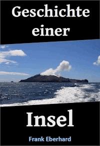 Geschichte einer Insel - Frank Eberhard - E-Book
